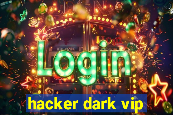 hacker dark vip